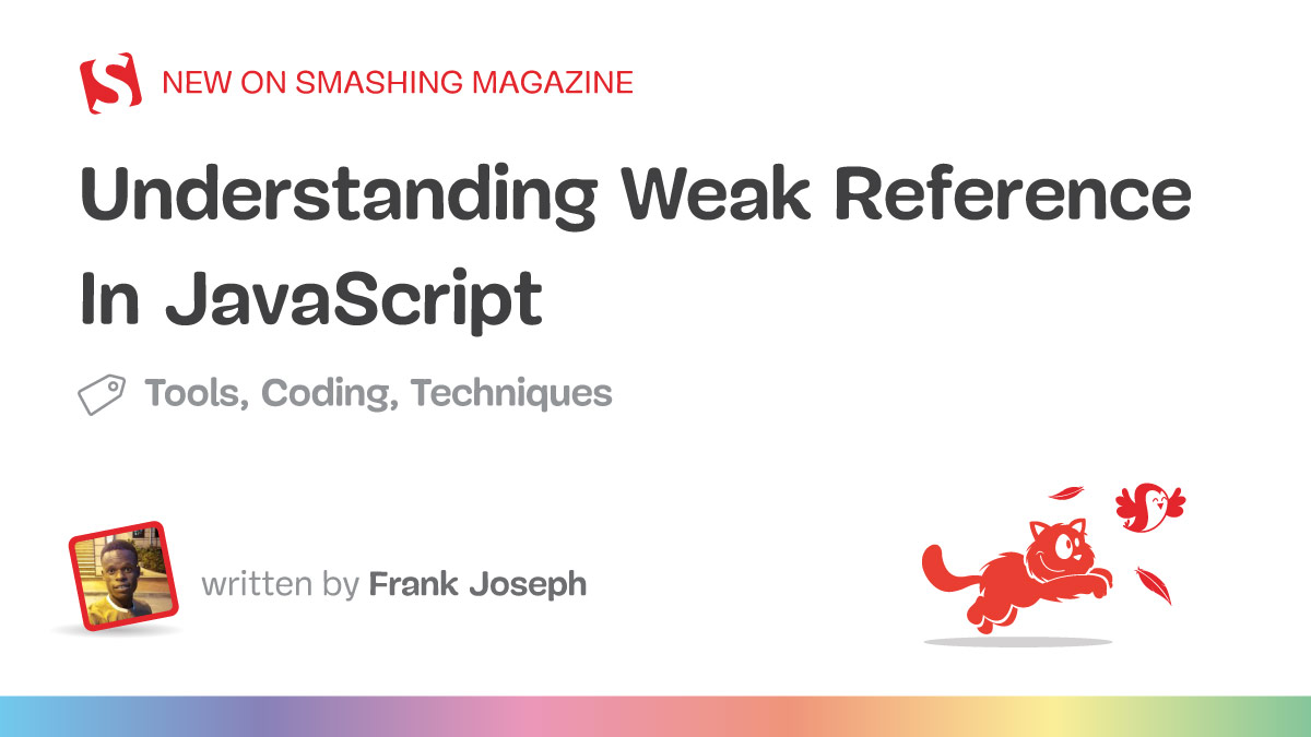 Understanding Weak Reference In JavaScript — Smashing Magazine